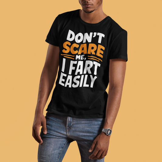 Don't Scare me, I Fart Easily T-shirt