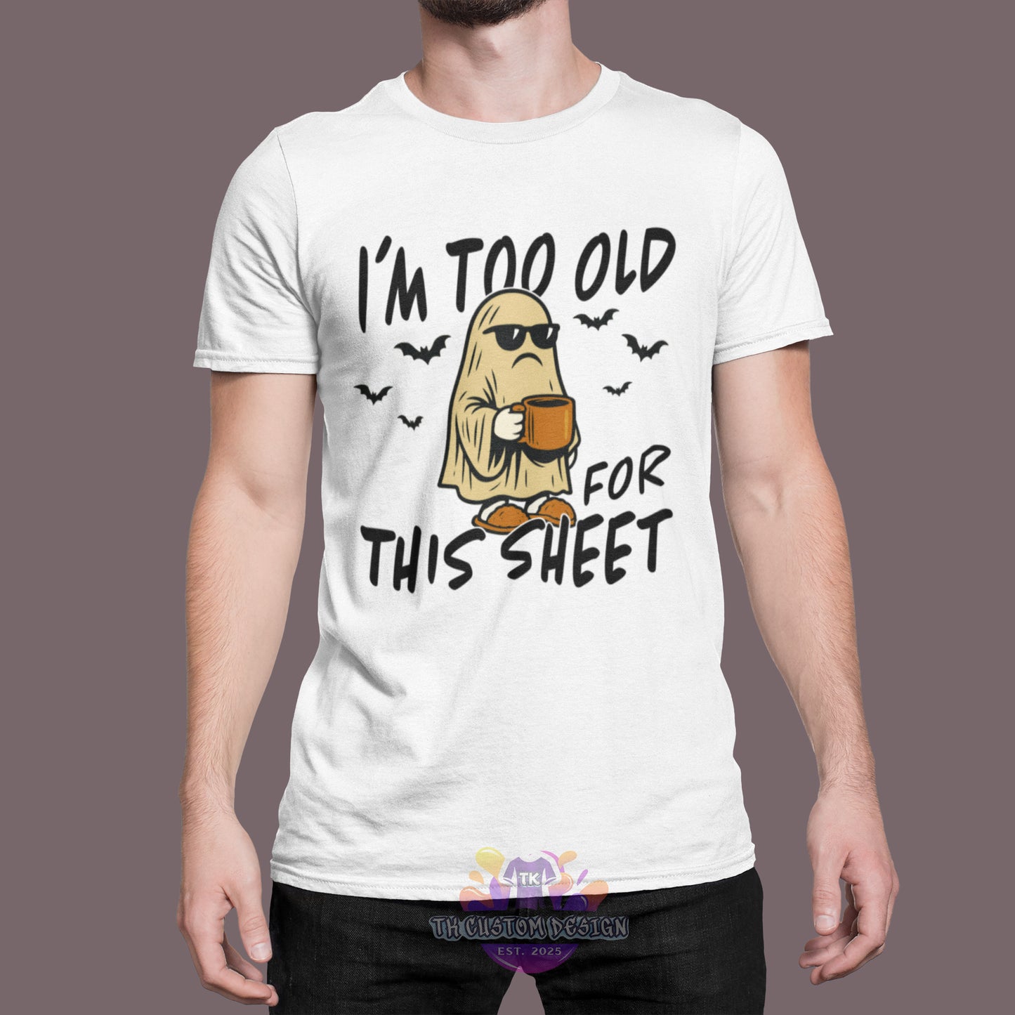 "I'm Too Old For This Sheet" T- shirt